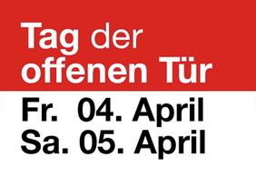 Tag der offenen Tür, Fr. 4. April, Sa. 5. April